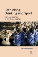 Rethinking Drinking and Sport: New Approaches to Sport and Alcohol 0367598035 Book Cover