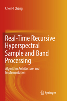 Real-Time Recursive Hyperspectral Sample and Band Processing: Algorithm Architecture and Implementation 3319451707 Book Cover