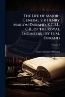 The Life of Major-General Sir Henry Marion Durand, K.C.S.I., C.B., of the Royal Engineers / by H. M. Durand 1023701383 Book Cover