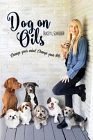 Dog on Oils : Change Your Mind, Change Your Dog! 1734264608 Book Cover