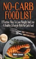 NO-CARB FOOD LIST: Effective Way To Lose Weight And Live A Healthy Lifestyle With No-Carb Food - Unique Fat-Burning Foods To Keep You In Ketosis B09837JWYB Book Cover