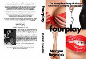 fourplay: The Mostly True Story of a Lusty Librarian's Swinging Sexcapades - 2nd Edition B0FLXX8YDL Book Cover