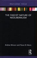 The Fascist Nature of Neoliberalism 0367594285 Book Cover