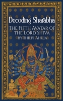 Decoding SharabhaThe Fifth Avatar of The Lord Shiva 9375427749 Book Cover