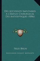 Des Accidents Imputables A L'Emploi Chirurgical Des Antiseptiques (1886) 2329151829 Book Cover