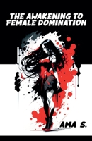The Awakening to Female Domination B0GTW9H83Q Book Cover