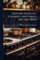 Modern Domestic Cookery, and Useful Receipt Book 1023725398 Book Cover
