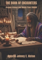 THE BOOK OF ENCOUNTERS: Dreams, Visions, and Words from YAHUAH B0FV987ZM8 Book Cover