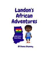 Landon's African Adventures: Landon Learns About Ghana B0C2S7N7V9 Book Cover