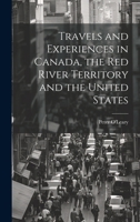 Travels and Experiences in Canada, the Red River Territory and the United States [microform] 1014820839 Book Cover