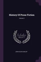 History of Prose Fiction; Volume 2 1019119519 Book Cover