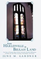 From Harleyville to Beulah Land: The Story of George Ashbury Harley and Lydia Elizabeth Williamson of North, SC and Their Ancestors, Descendants, and 1462711839 Book Cover