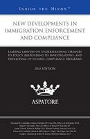 New Developments in Immigration Enforcement and Compliance: Leading Lawyers on Understanding Changes to Policy, Responding to Investigations, and Developing Up-To-Date Compliance Programs 0314277625 Book Cover