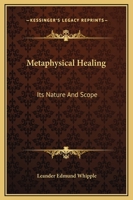 Metaphysical Healing: Its Nature And Scope 1425368476 Book Cover