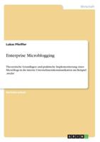 Enterprise Microblogging: Theoretische Grundlagen und praktische Implementierung eines Microblogs in die interne Unternehmenskommunikation am Beispiel ‚swabr' 3656196206 Book Cover