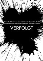 Verfolgt: Dieses Buch basiert auf eine weiterführende Geschichte, durch eine Inspiration von tatsächlichen Ereignissen und realen Personen (German Edition) 3759720129 Book Cover