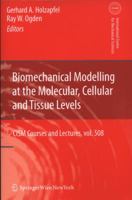 Biomechanical Modelling at the Molecular, Cellular and Tissue Levels 3211999485 Book Cover