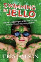 Swimming in Jello: Memories of navigating the treacherous waters of junior high in the sixties 1452872457 Book Cover