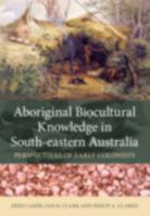 Aboriginal Biocultural Knowledge in South-Eastern Australia: Perspectives of Early Colonists 148630611X Book Cover