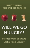 Will We Go Hungry?: Practical Ways to Ensure Global Food Security 1009762362 Book Cover
