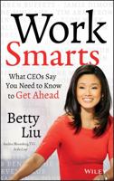 Work Smarts: What CEOs Say You Need to Know to Get Ahead 1118744675 Book Cover