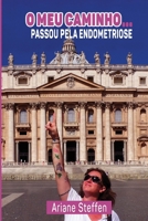 O meu caminho... ...passou pela endometriose: Na conquista de uma vida plena e saud�vel B0849Z3JTY Book Cover