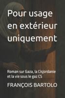 Pour usage en extérieur uniquement: Roman sur Gaza, la Cisjordanie et la vie sous le gaz CS (French Edition) B0G52TVY5N Book Cover
