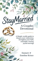 #Staymarried: A Couples Devotional: A simple weekly guide to deepen your connection, strengthen your faith, and build a lasting, joyful marriage 9371230118 Book Cover