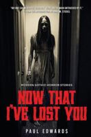 Now That I've Lost You: Modern Gothic Horror Stories 1068371404 Book Cover