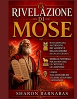 LA RIVELAZIONE DI MOSE: ISTITUZIONE DEL SACERDOZIO, DEI SACRIFICI E DEGLI STANDARD DI UNA VITA SANTA; MODELLO PASTORALE PER AFFRONTARE LE CRITICHE E ... DIO E GUIDARE (Italian Edition) B0HHTL1B5F Book Cover