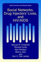 Social Networks, Drug Injectors' Lives, and HIV/AIDS (Aids Prevention and Mental Health) 0306460793 Book Cover
