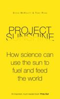 Project Sunshine: How Science Can Use the Sun to Fuel and Feed the World 1848315139 Book Cover