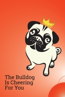 The Bulldog Is Cheering For You: Lined Notebook / Journal Gift, 100 Pages, 6x9, Soft Cover, Matte Finish B083XVJ8S4 Book Cover