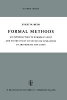Formal Methods: An Introduction to Symbolic Logic and to the Study of Effective Operations in Arithmetic and Logic 1015034004 Book Cover