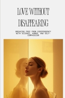 Love Without Disappearing B0H9FS6LKQ Book Cover
