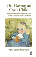 On Having an Own Child: Reproductive Technologies and the Cultural Construction of Childhood 0367325772 Book Cover