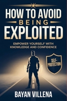 How To Avoid Being Exploited: Empower Yourself with Knowledge and Confidence B0DYV946QK Book Cover