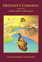 Destiny's Consent: Lions and Gondolas 1463776861 Book Cover