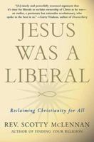 Jesus Was a Liberal: Reclaiming Christianity for All 0230614299 Book Cover