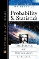 Probability and Statistics: The Science of Uncertainty (History of Mathematics) 0816049564 Book Cover