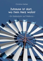 Zuhause ist dort, wo Dein Herz wohnt: Ein Sabbatjahr auf Mallorca 3756256162 Book Cover