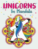 Unicorns In Mandala: Unicorn Mandala Coloring Book For Kids | Activity magical unicorn coloring book for kids Ages 6-8,9-12 | Unicorn and Mandalas to Color for Relaxation. B088BLKXGD Book Cover