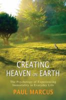 Creating Heaven on Earth: The Psychology of Experiencing Immortality in Everyday Life 1782201785 Book Cover