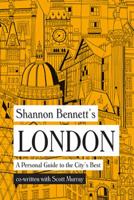 Shannon Bennett's London: A Personal Guide to the City's Best 1743791747 Book Cover