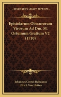 Epistolarum Obscurorum Virorum Ad Dm. M. Ortuinum Gratium V2 (1710) 116619275X Book Cover