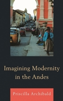 Imagining Modernity in the Andes 1611480124 Book Cover