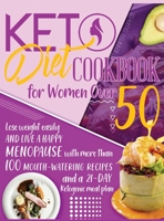 Keto Diet Cookbook for Women Over 50: Lose Weight Easily and Live a Happy Menopause with More than 100 Mouth-Watering Recipes and a 21-Day Ketogenic Meal Plan 1801579849 Book Cover