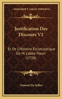 Justification Des Discours V2: Et De L'Histoire Ecclesiastique De M. L'abbe Fleuri (1738) 1104774925 Book Cover