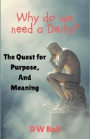 Why Do We Need a Deity? The Quest for Purpose and Meaning B0GZRVJFF5 Book Cover