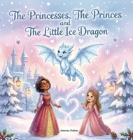 The Princesses, The Princes and The Little Ice Dragon B0HFSWSBZB Book Cover